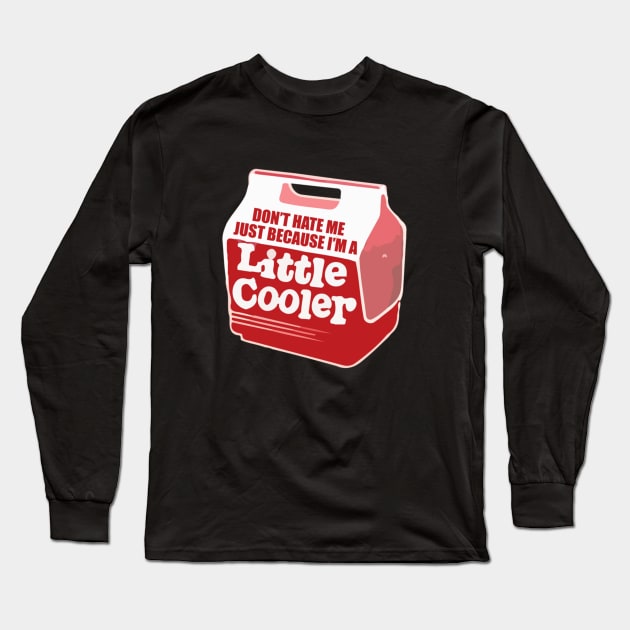 Don't hate me just because I'm a little cooler Long Sleeve T-Shirt by Noerhalimah